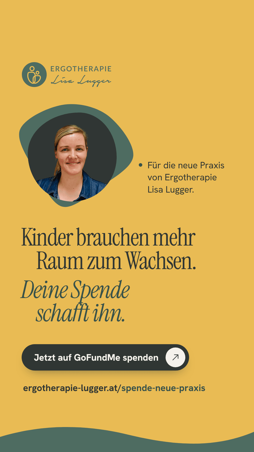 Kampagnenbild im Story Format auf gelbem Grund mit einem Portrait von Lisa Lugger: Für die neue Praxis von Ergotherapie Lisa Lugger. Kinder brauchen mehr Raum zum Wachsen. Deine Spende schafft ihn. Mit Spendenbutton und der Adresse ergotherapie-lugger.at/spende-neue-praxis.